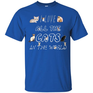 I Love All The Cats In The World Cat Lovers Shirt For Mens Or WomensG200 Gildan Ultra Cotton T-Shirt