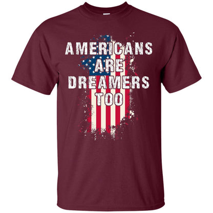 Americans Are Dreamers Too Shirt Maroon