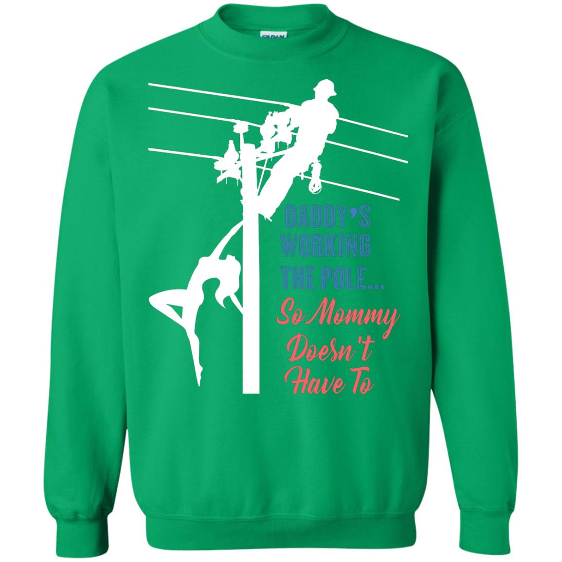 Daddy’s Working The Pole So Mommy Doesn’t Have To Funny Lineman T-shirt Irish Green