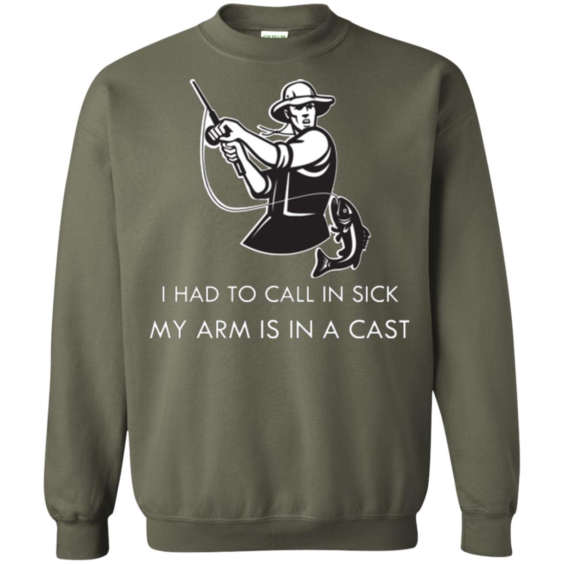 Fisherman T-shirt I Had To Call In Sick My Arm Is In A Cast Military Green