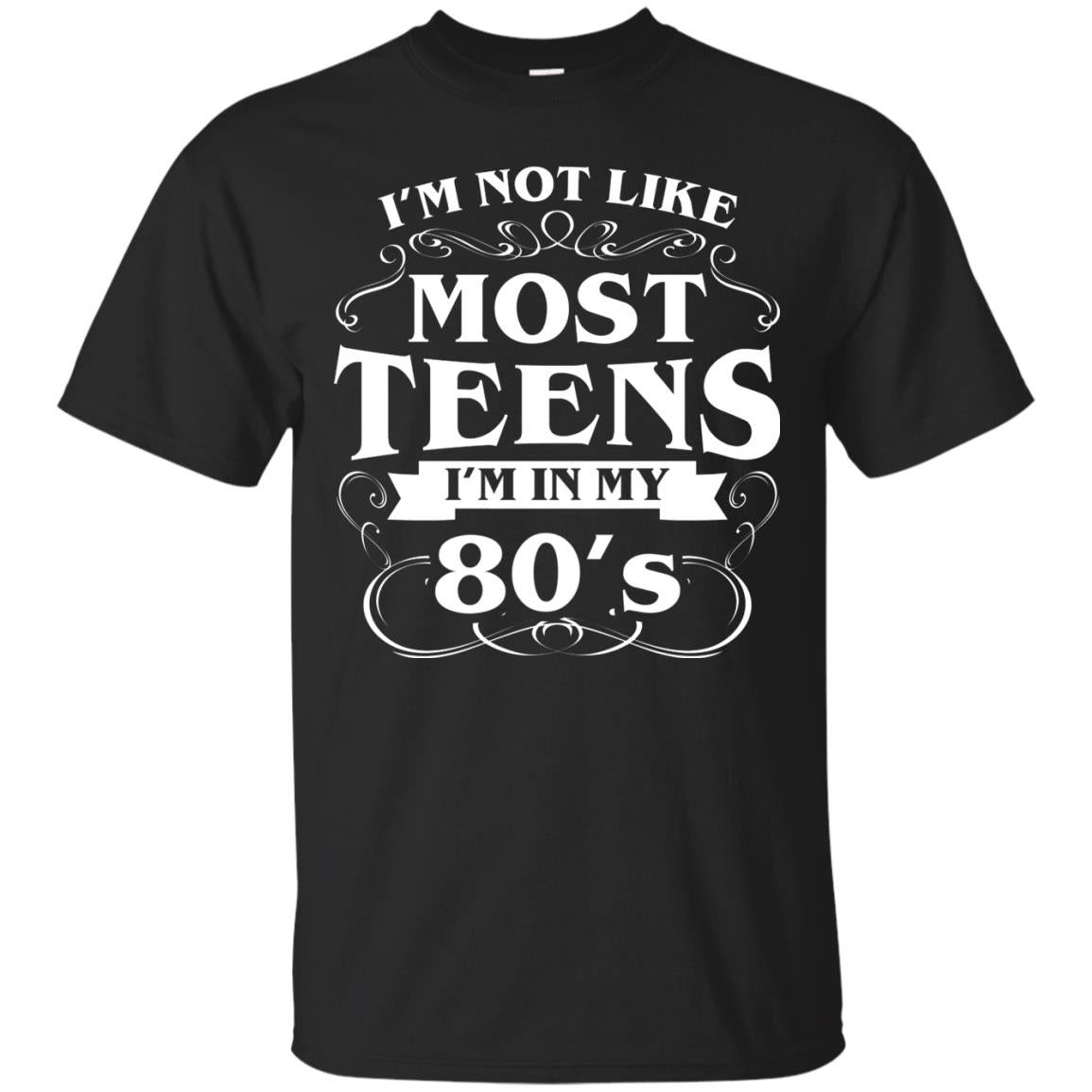 80th Birthday Shirt Im Not Like Most Teens Im In My 80's Black