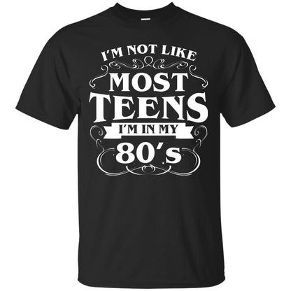 80th Birthday Shirt Im Not Like Most Teens Im In My 80's Black