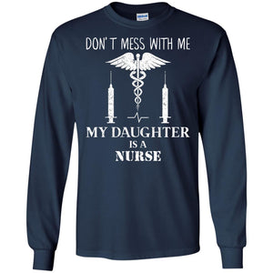 Dont Mess With Me My Daughter Is A Nurse T-shirt