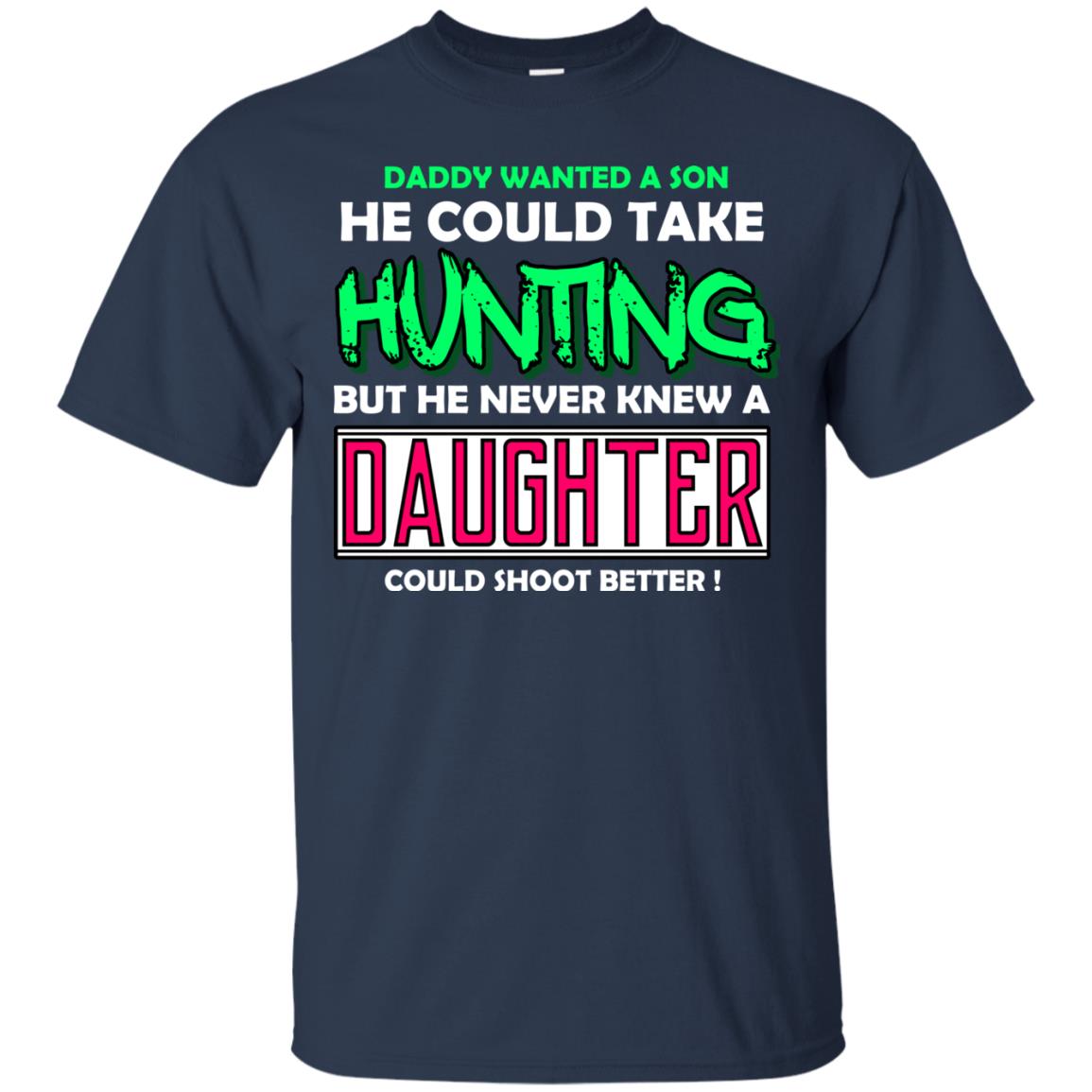 But He Never Knew A Daughter Could Shoot Better Daddy Shirt Navy