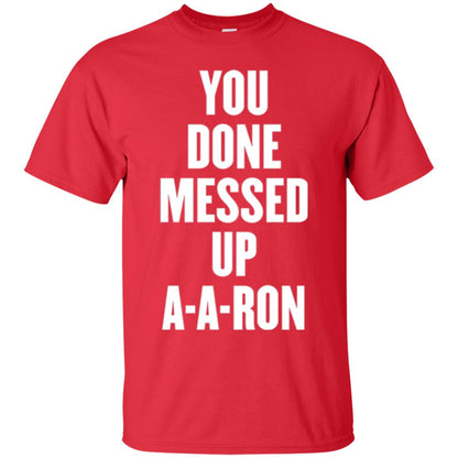 You Done Messed Up A-a-ron T-shirt Red