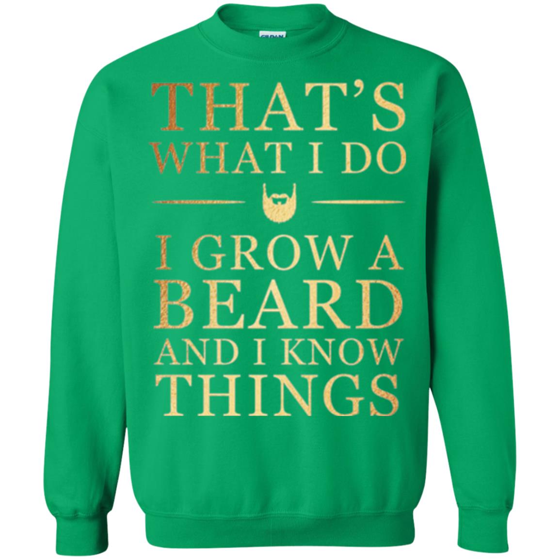Beard T-shirt That_s What I Do I Grow A Beard And I Know Things Irish Green