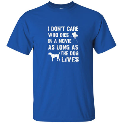 I Don_t Care Who Dies In Movie As Long As Dog Lives Dog Lover T-shirt Royal