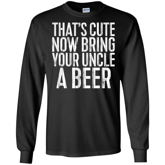 Beer Lover T-shirt That_s Cute Now Bring Your Uncle A Beer Black