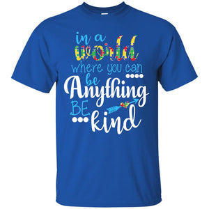 Where You Can Be Anything Be Kind Autism Awarenes Shirt