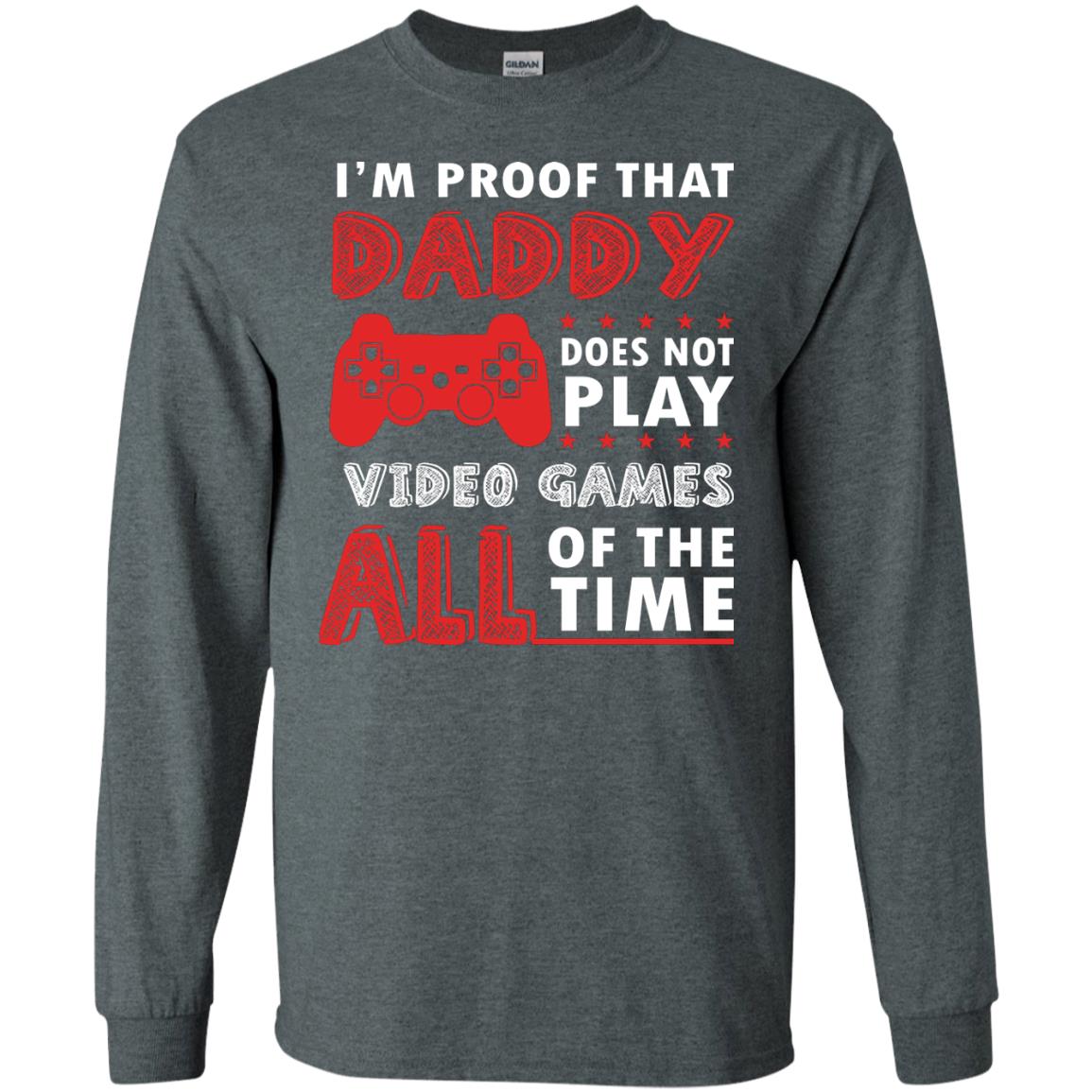 I_m Proof That Daddy Doesn_t Not Play Video Games All Of The Time Shirt Dark Heather