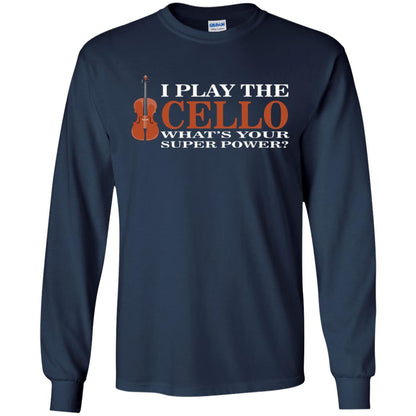 Cello Shirt I Play The Cello Whats Your Super Power Navy