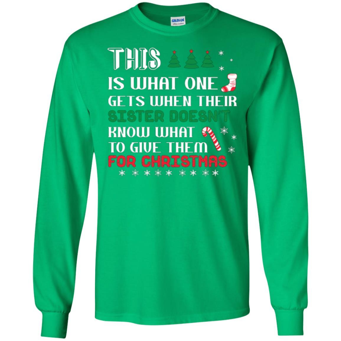 Christmas T-shirt This Is What One Gets When Their Sister Doesn’t Know What To Give Them For Christmas Irish Green