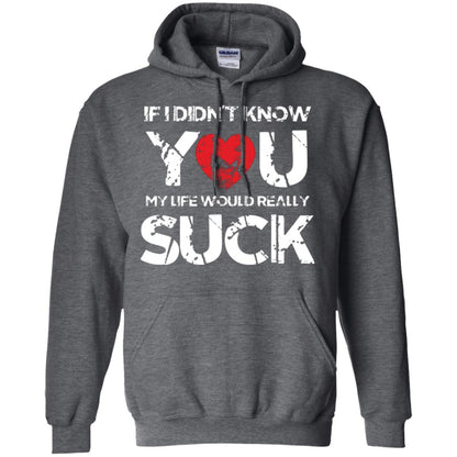 Love Couple T-shirt If I Didn’t Know You My Life Would Really Suck Dark Heather