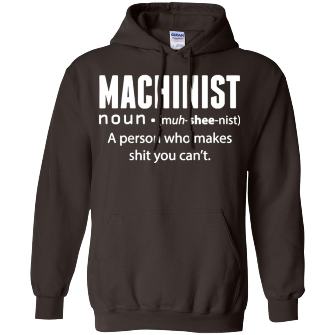 A Person Who Makes Shit You Can't Machinist Definition T-shirt Dark Chocolate
