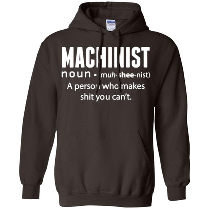 A Person Who Makes Shit You Can't Machinist Definition T-shirt Dark Chocolate