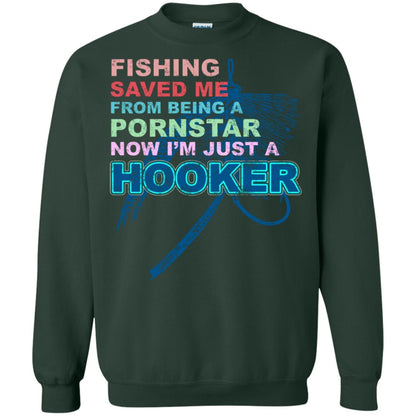 Fishing Saved Me From Being A Pornstar Now Im Just A Hooker Shirt Forest Green