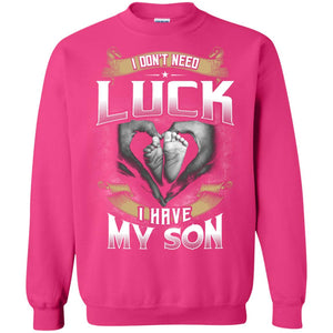 I Don_t Need Luck I Have My Son Parents ShirtG180 Gildan Crewneck Pullover Sweatshirt 8 oz.