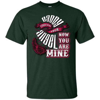 Daddy I Used To Be Your Angel Now You_re Mine T-shirt Forest