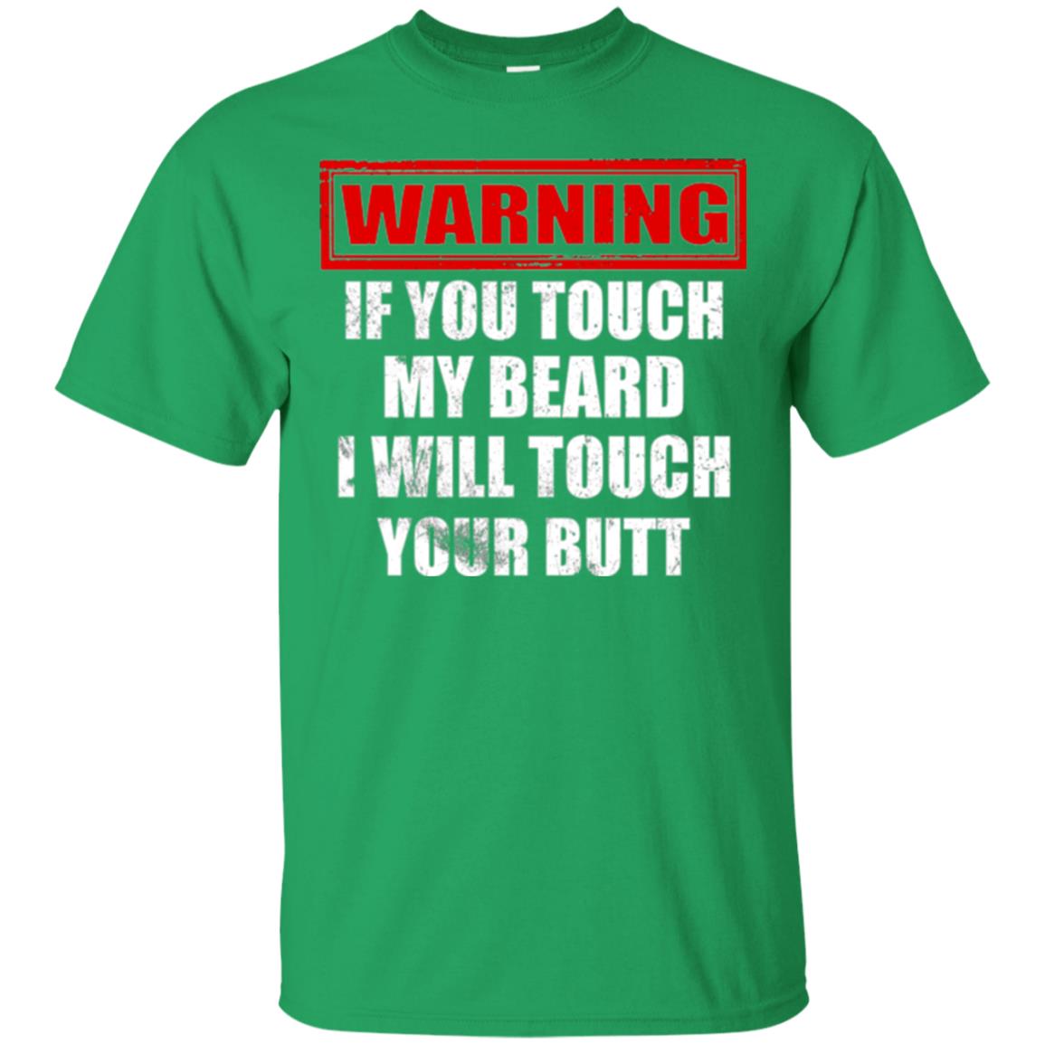 If You Touch My Beard I Will Touch Your Butt T-shirt Irish Green