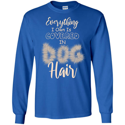 Everything I Own Is Covered In Dog Hair Dog Lovers Shirt Royal