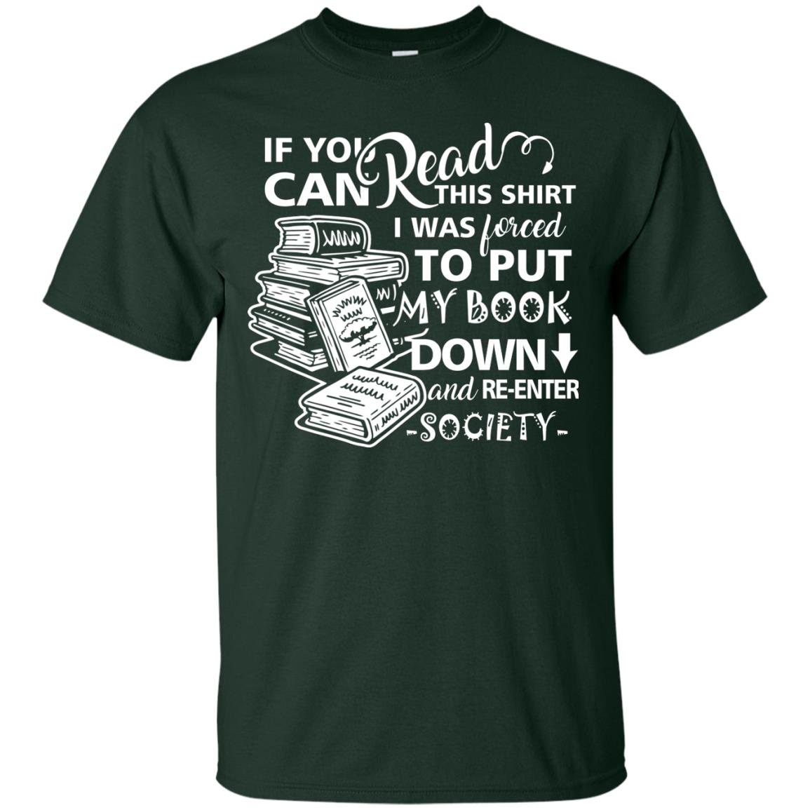 Book Lover T-shirt If You Can Read This Shirt I Was Forced To Put My Book Down And Re-enter Society Forest