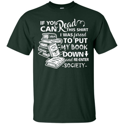 Book Lover T-shirt If You Can Read This Shirt I Was Forced To Put My Book Down And Re-enter Society Forest