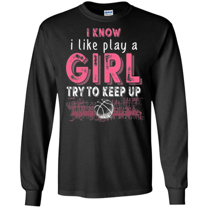 Basketball Lovers T-shirt I Know I Play Like A Girl Black