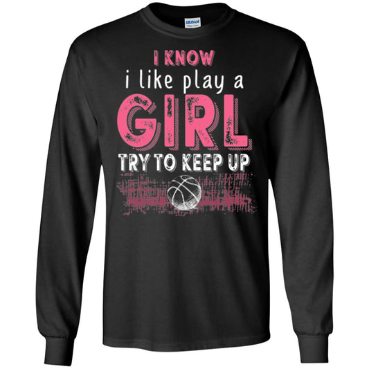 Basketball Lovers T-shirt I Know I Play Like A Girl Black