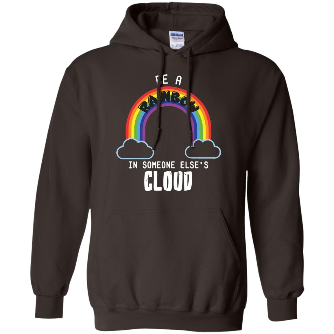 Be A Rainbow In Someone Else_s Cloud Shirt Dark Chocolate