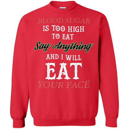 Blood Suger Is Too High To Eat Say Something And I Will Eat Your Face Red