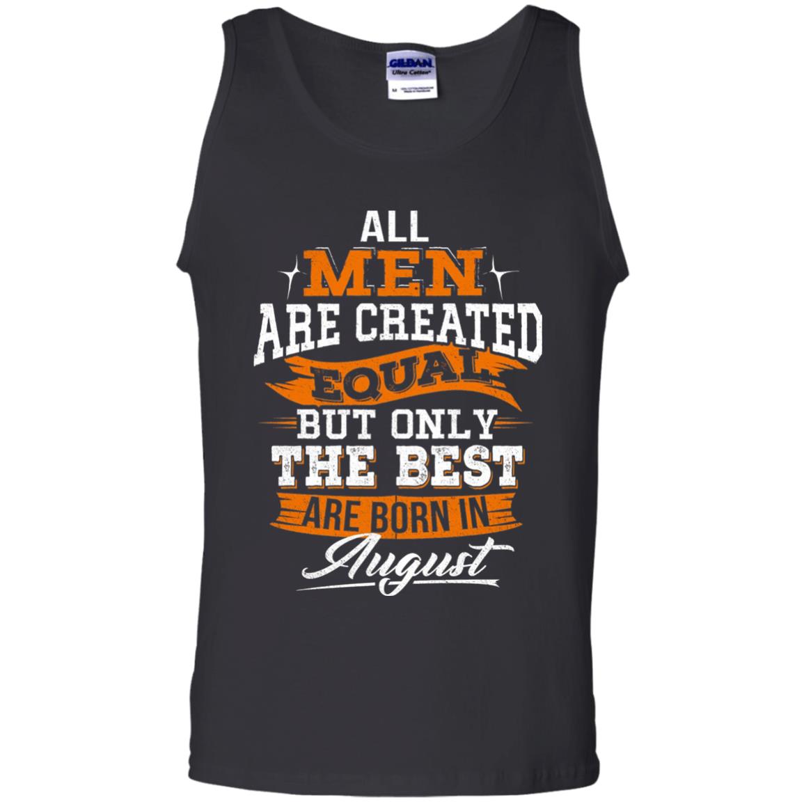 All Men Are Created Equal But The Best Born In August T-shirt Black