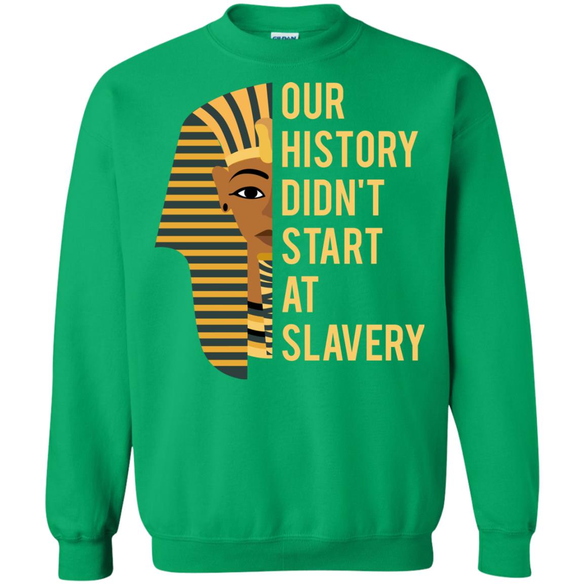 Proud African American Woman T-shirt Our History Didn_t Start At Slavery Irish Green
