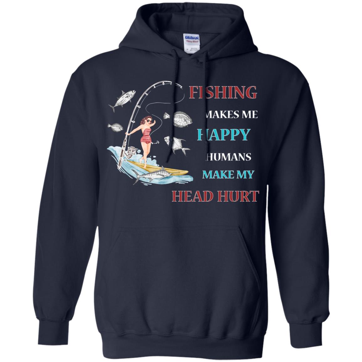 Fishing Make Me Happy Humans Make My Head Hurt Shirt Navy