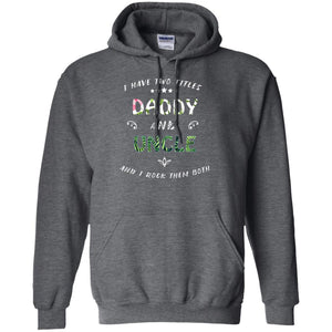 I Have Two Titles Daddy And Uncle ShirtG185 Gildan Pullover Hoodie 8 oz.