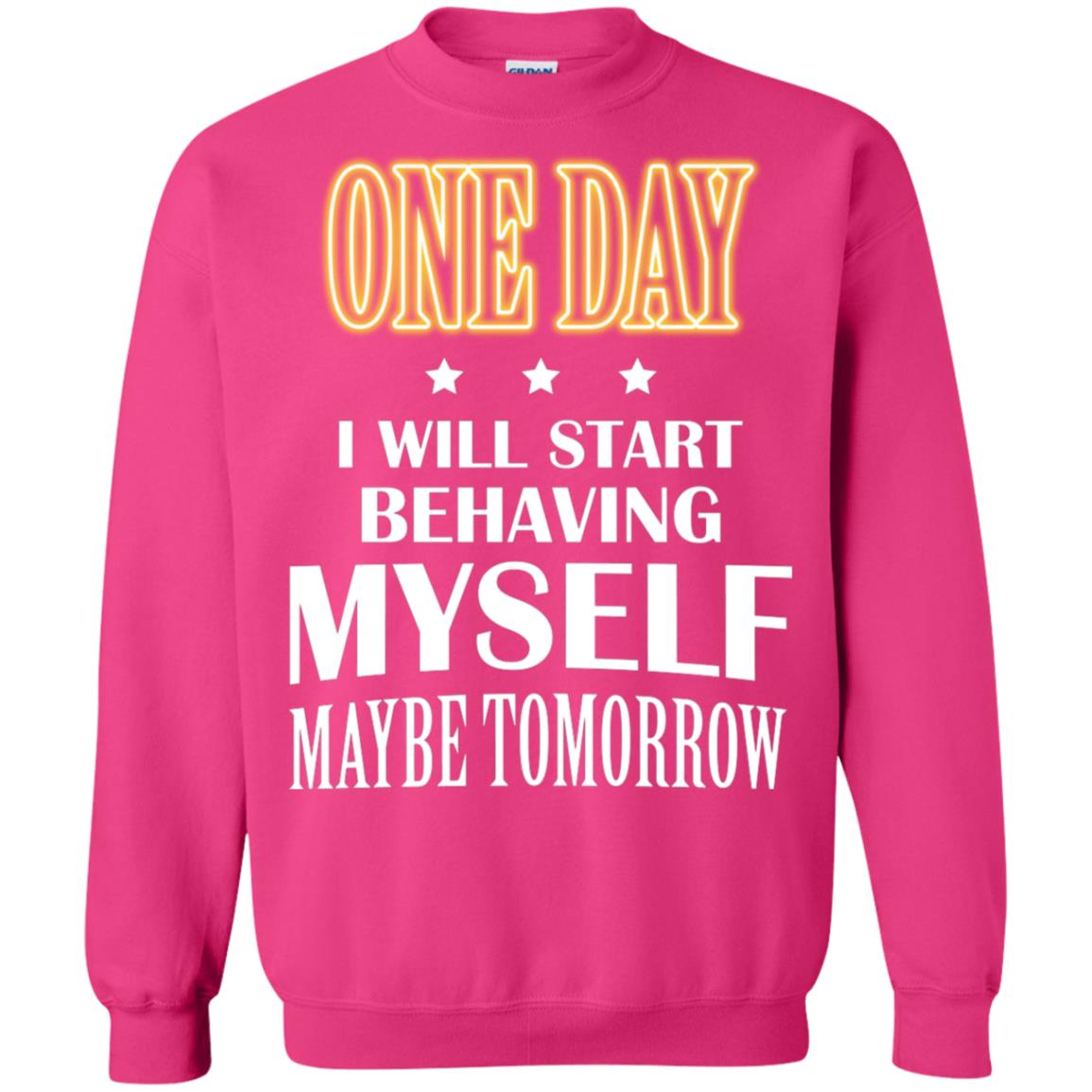 One Day I Will Start Behaving Myself Maybe Tomorrow Shirt Heliconia
