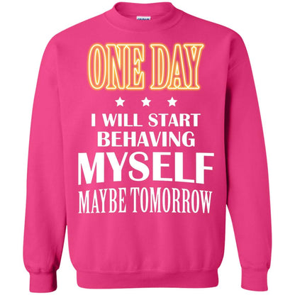 One Day I Will Start Behaving Myself Maybe Tomorrow Shirt Heliconia