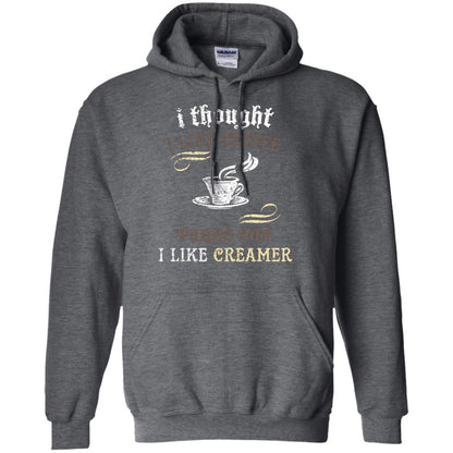 I Thoungt I Like Coffee Tunrs Out I Like Creamer Shirt Dark Heather
