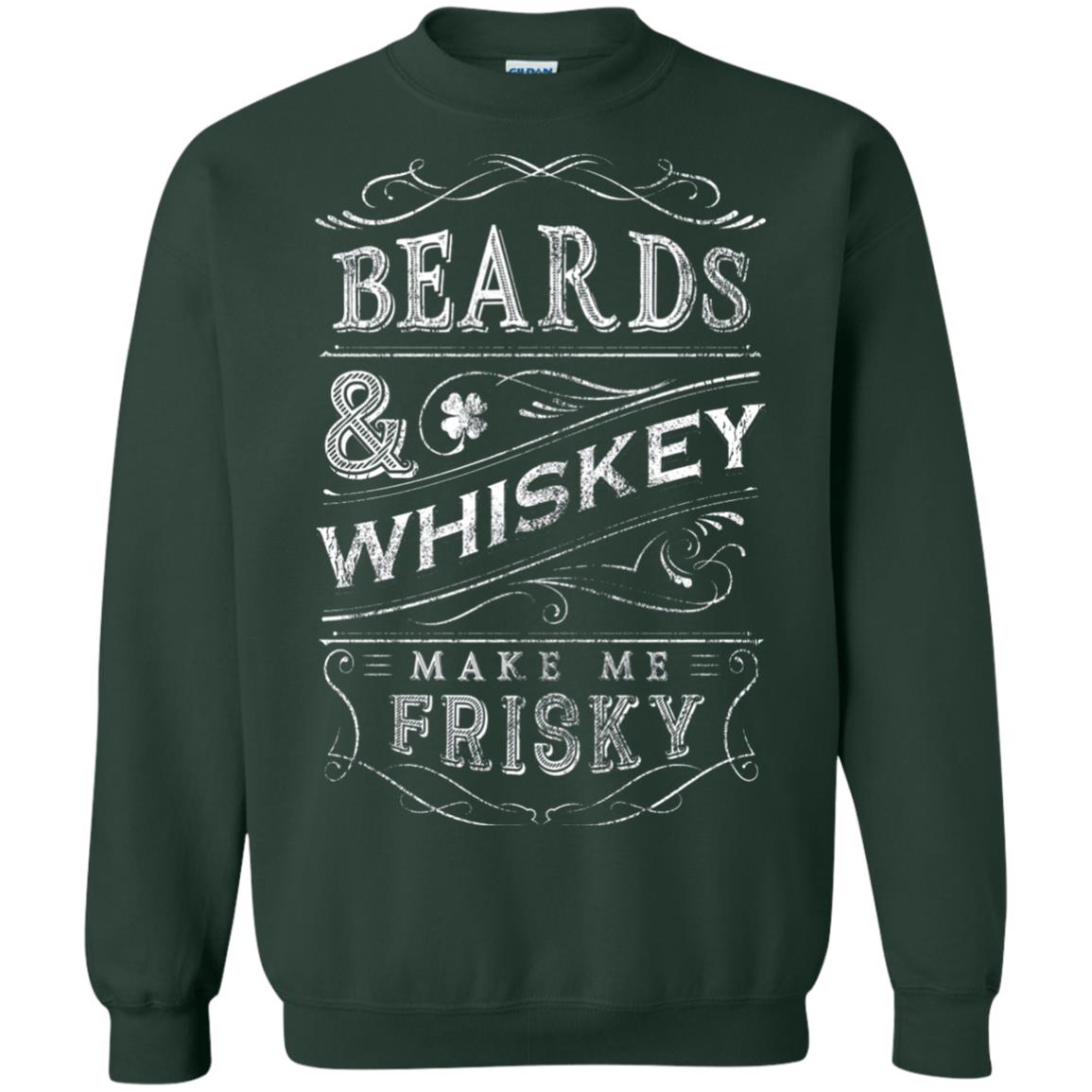 Beards And Whiskey Make Me Frisky Shirt Forest Green