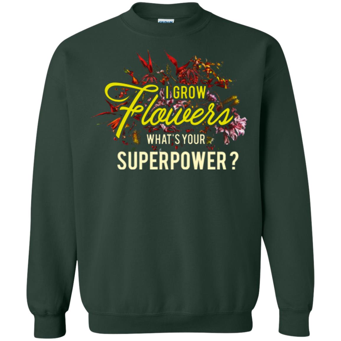 Florist T-shirt I Grow Flowers What's Your Superpower Forest Green
