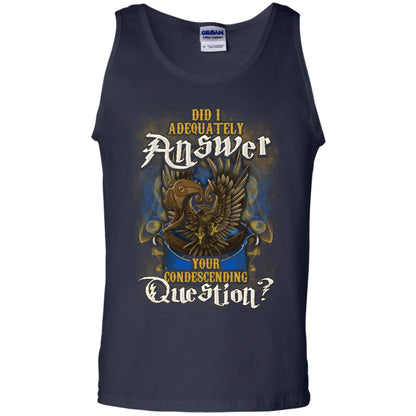 Did I Adequately Answer Your Condescending Question Ravenclaw House Harry Potter ShirtG220 Gildan 100% Cotton Tank Top