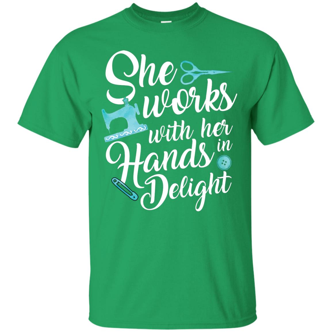 She Works With Her Hands In Delight Sewing T-shirt Irish Green
