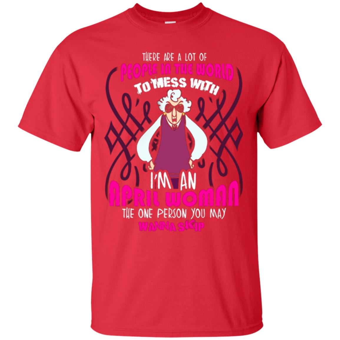 April Woman T-shirt There Are A Lot Of People In The World To Mess With Red