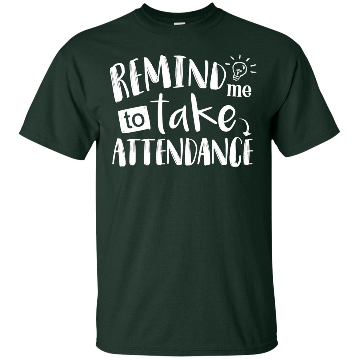 Remind Me To Take Attendance Shirt For Teacher Forest