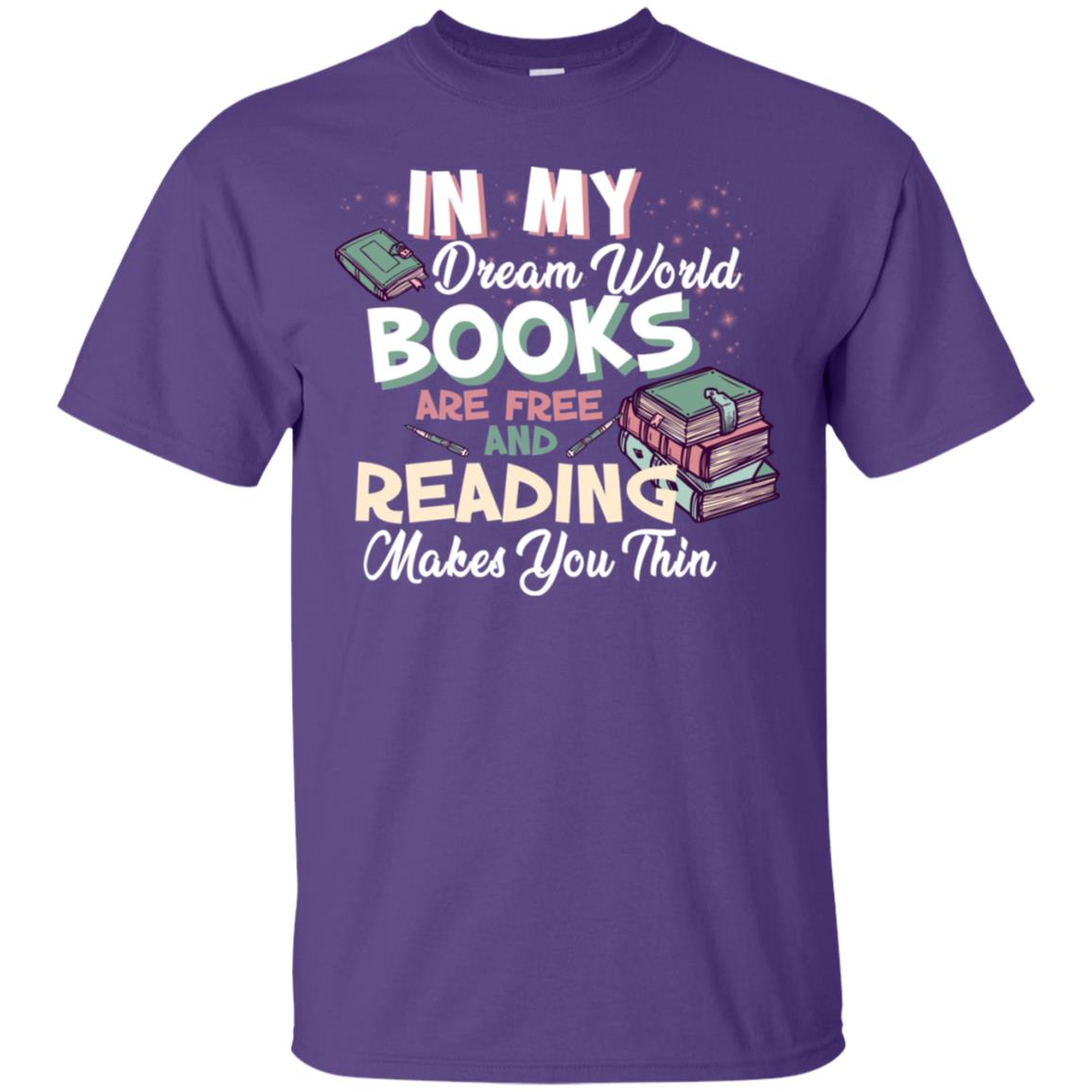 In My Dream World Books Are Free And Reading Makes You Thin Reading Book Lovers Shirt Purple