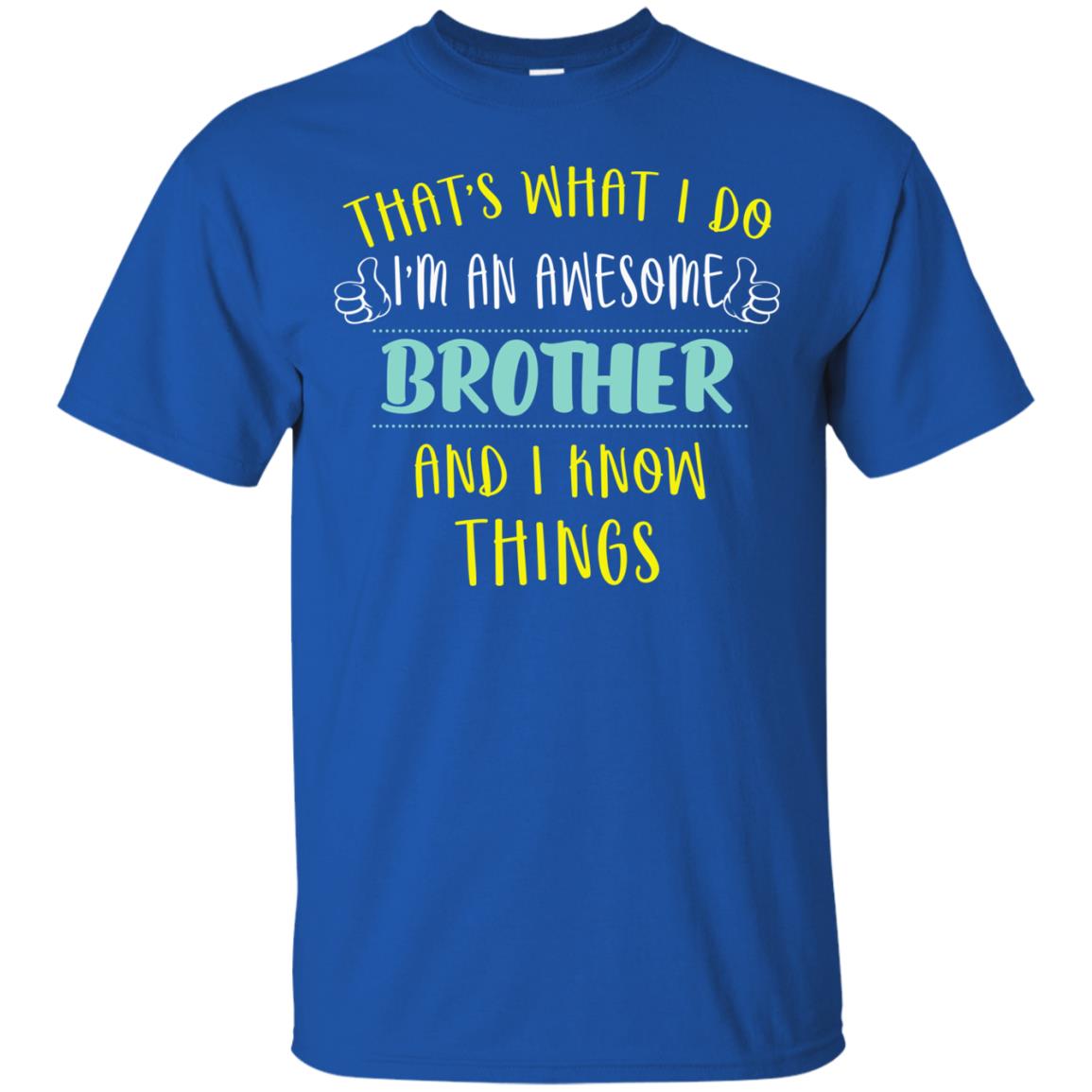 That's What I Do I'm An Awesome Brother And I Know Things Brother Shirt Royal