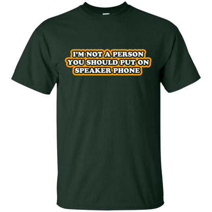 I_m Not A Person You Should Put On Speaker Phone Funny Cell Phone T-shirt Forest
