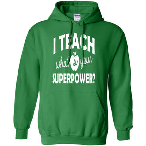 Teacher T-shirt I Teach What Is Your Superpower