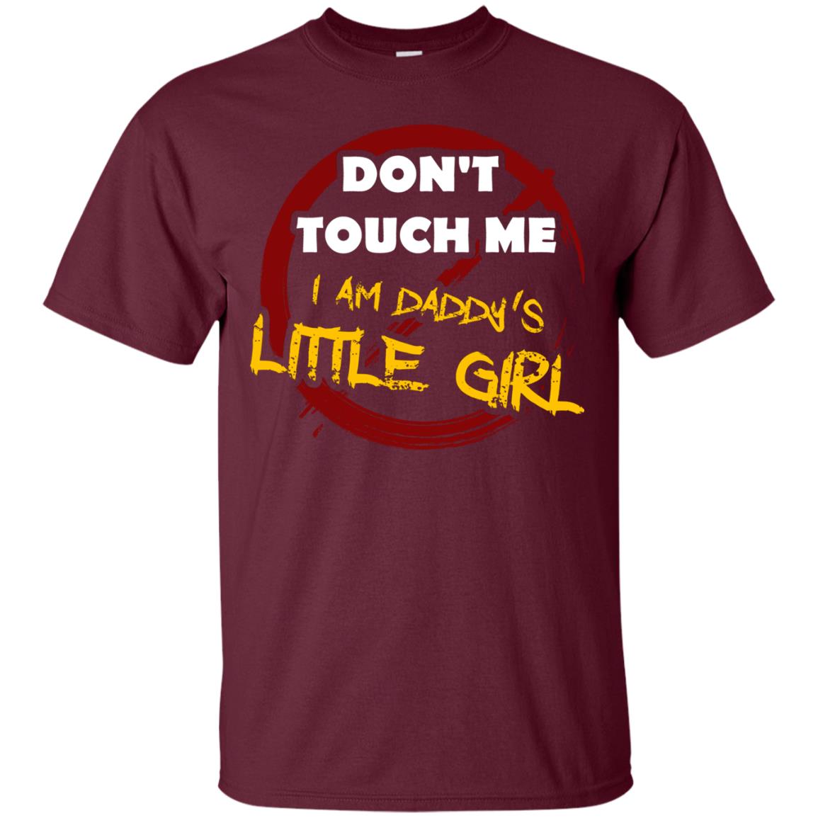 Daddy Shirt Warning Dont Touch Me I Am Daddy Of Little Girl Maroon
