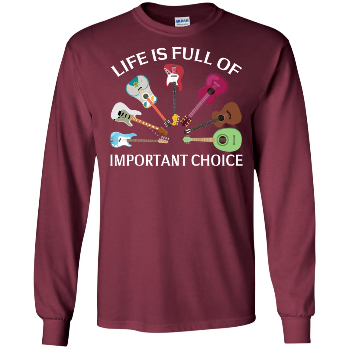 Life Is Full Of Important Choice Guitars Shirt Maroon