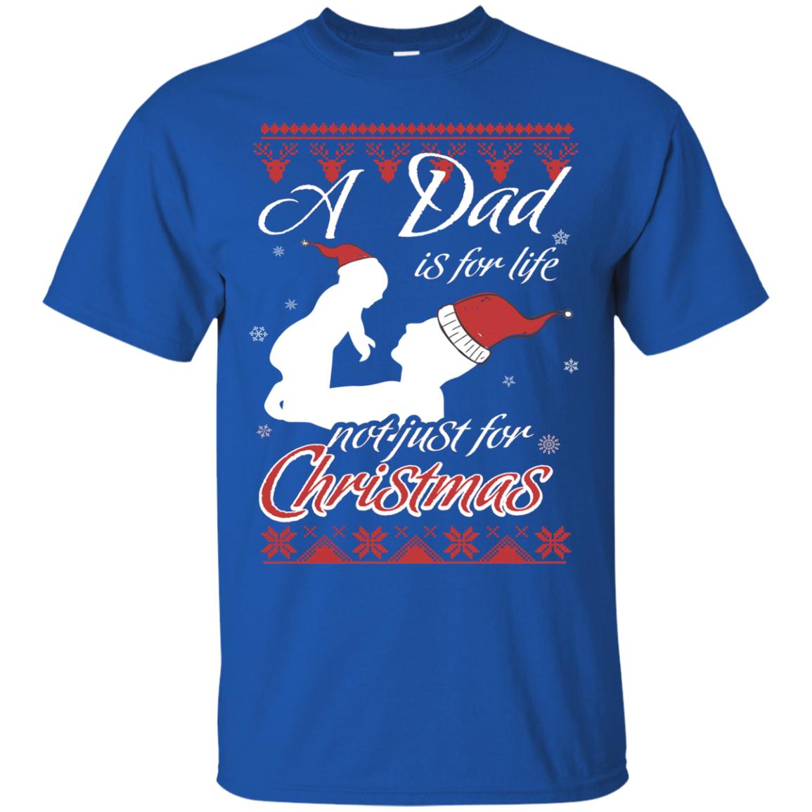Family T-Shirt A Dad Is For Life Not Just For Christmas Royal